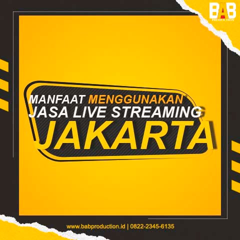 Manfaat Menggunakan Jasa Live Streaming Jakarta untuk Anda