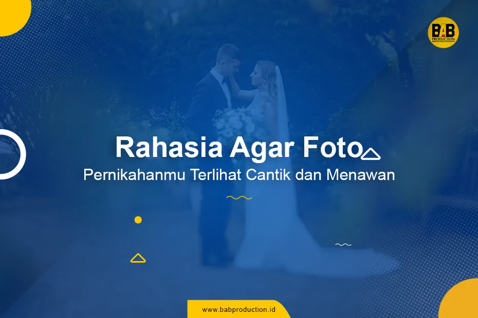 Rahasia Agar Foto Pernikahanmu Terlihat Cantik dan Menawan