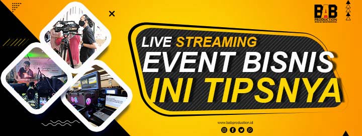 Live Streaming Event Bisnis, Simak Tipsnya dengan Baik