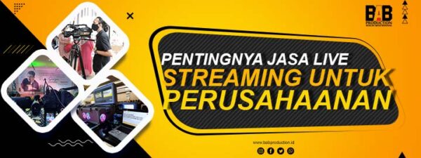Alasan Pentingnya Jasa Live Streaming untuk Perusahaan Anda